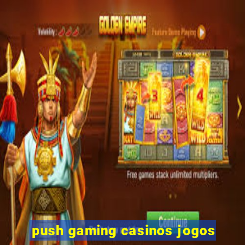 push gaming casinos jogos