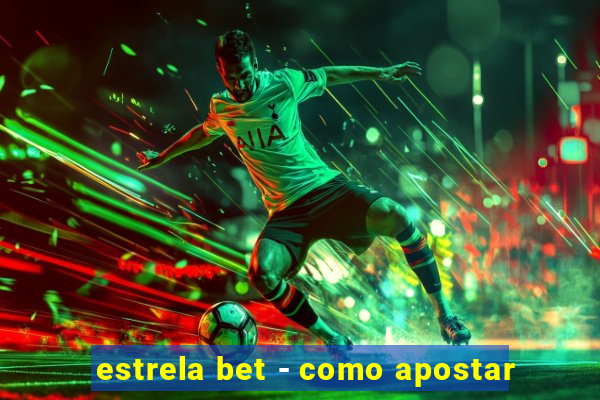 estrela bet - como apostar