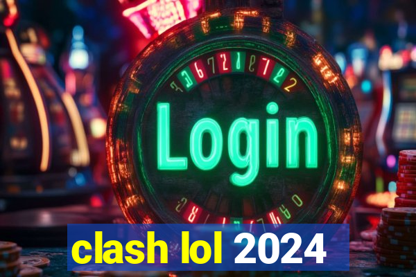 clash lol 2024