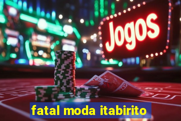 fatal moda itabirito