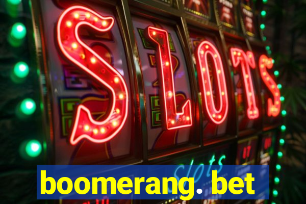 boomerang. bet