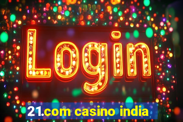 21.com casino india