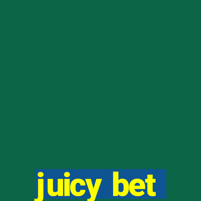 juicy bet