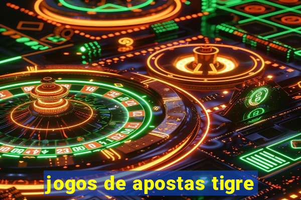 jogos de apostas tigre