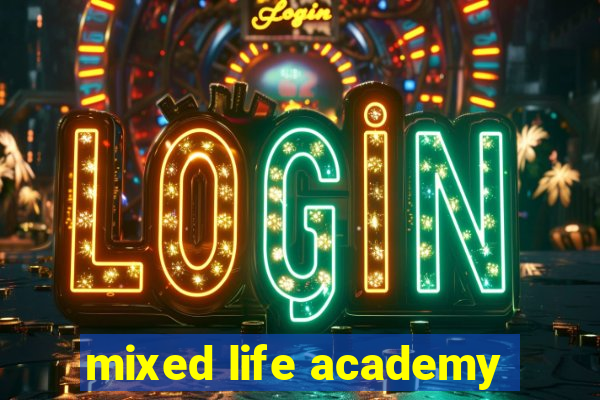 mixed life academy