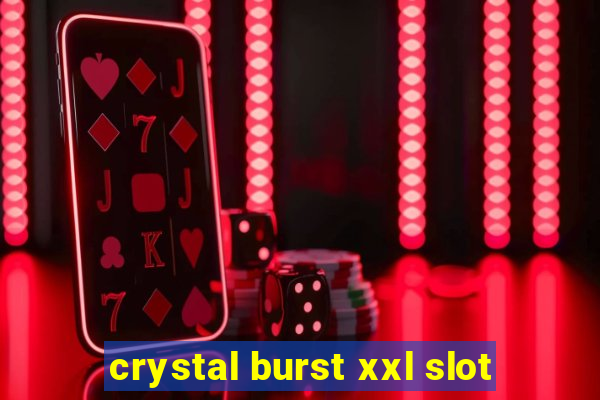 crystal burst xxl slot