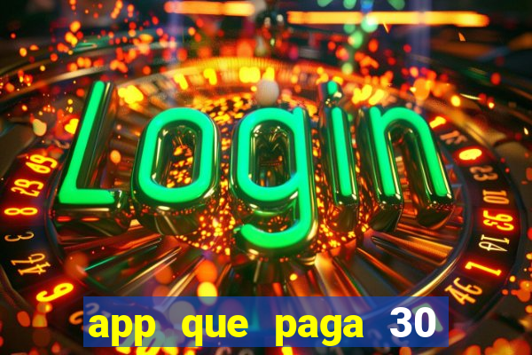 app que paga 30 reais para se cadastrar