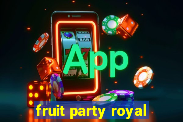 fruit party royal