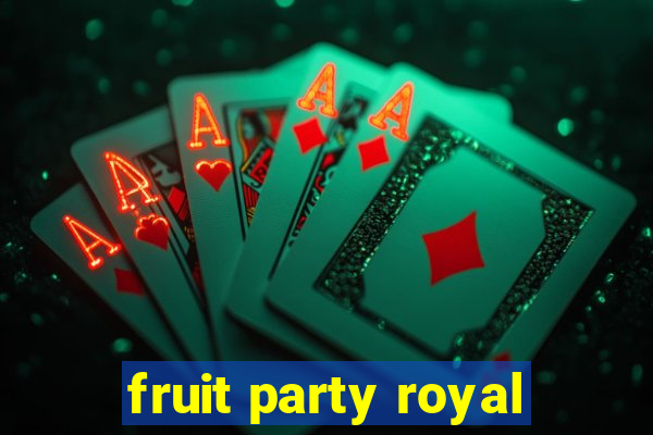 fruit party royal