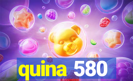 quina 580