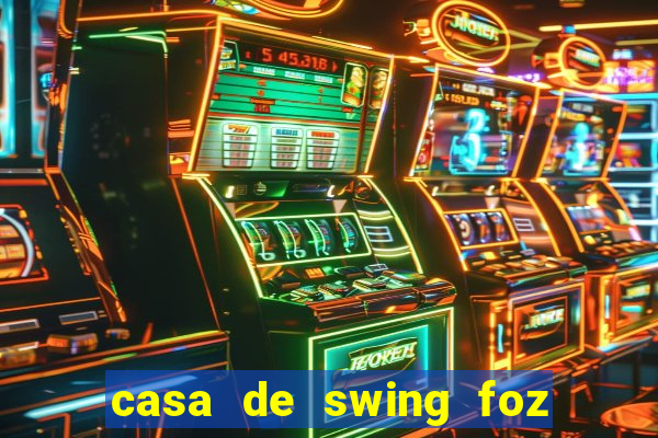 casa de swing foz do igua莽u