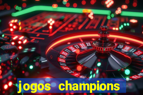 jogos champions onde vai passar