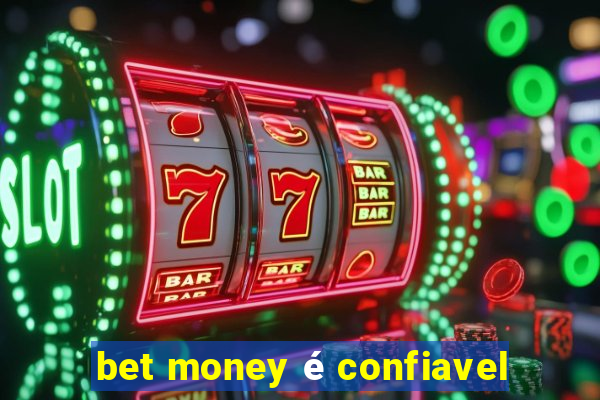 bet money é confiavel