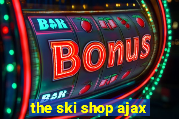 the ski shop ajax