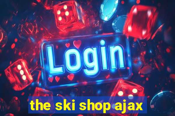 the ski shop ajax