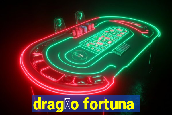 drag茫o fortuna