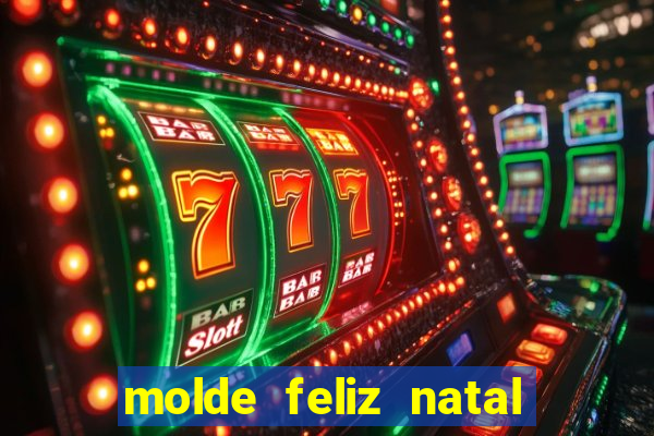 molde feliz natal para imprimir