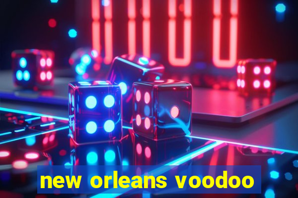 new orleans voodoo