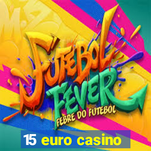 15 euro casino