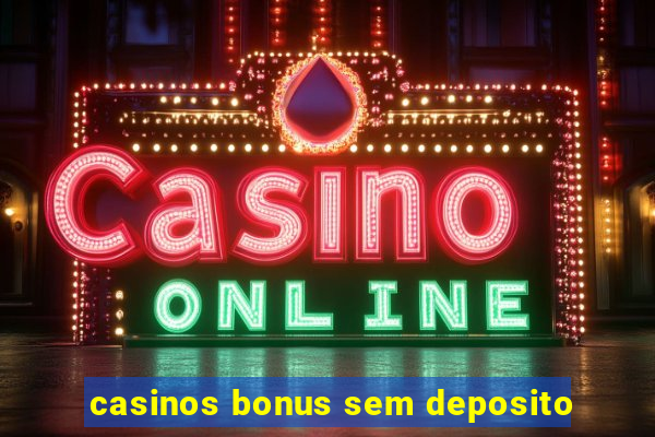 casinos bonus sem deposito