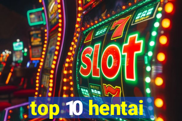 top 10 hentai