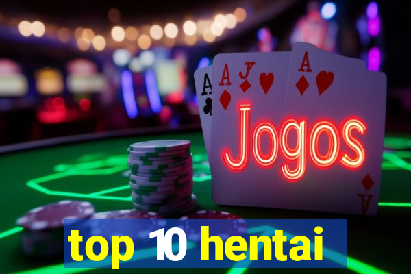 top 10 hentai