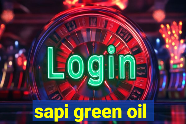 sapi green oil