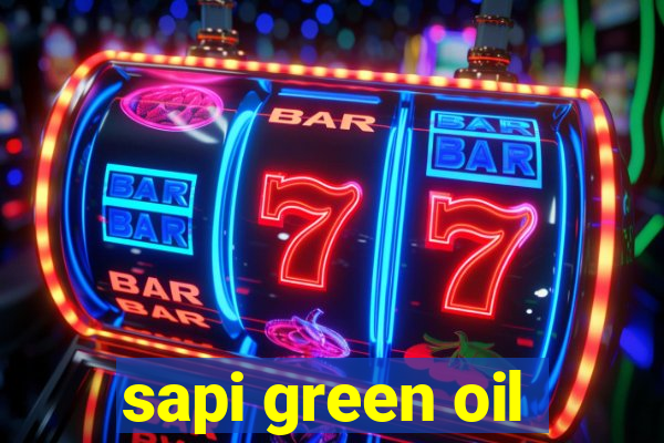 sapi green oil