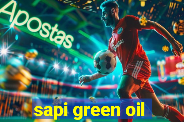 sapi green oil