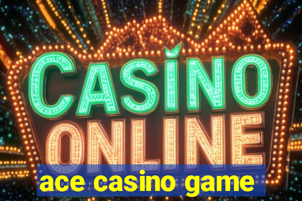 ace casino game