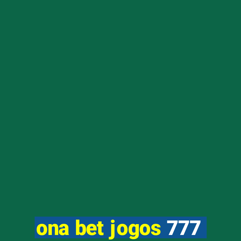 ona bet jogos 777