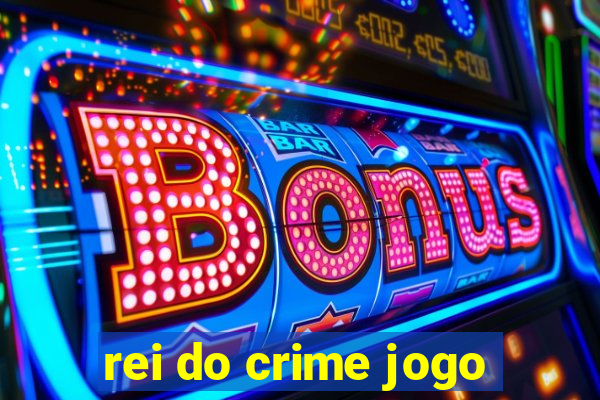 rei do crime jogo