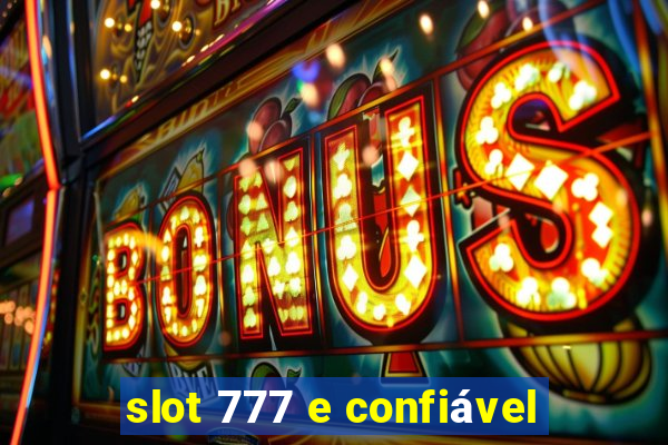 slot 777 e confiável