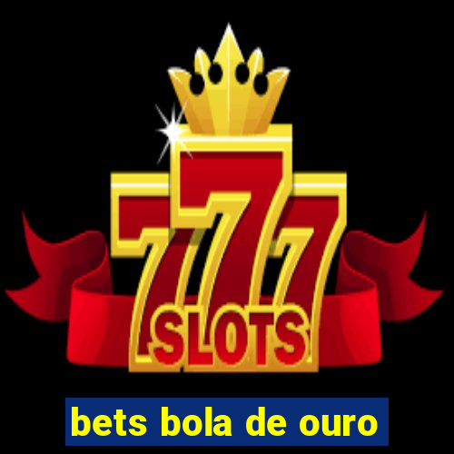 bets bola de ouro