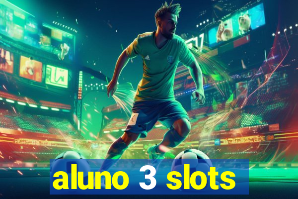 aluno 3 slots