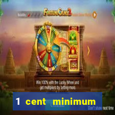 1 cent minimum deposit casino