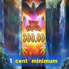 1 cent minimum deposit casino