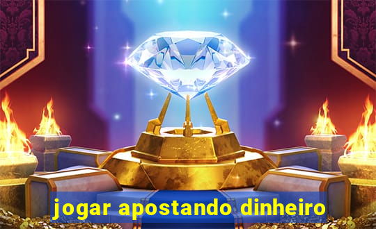 jogar apostando dinheiro