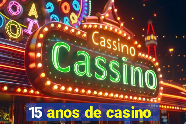 15 anos de casino