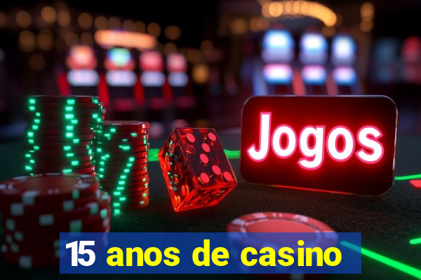 15 anos de casino