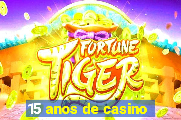 15 anos de casino