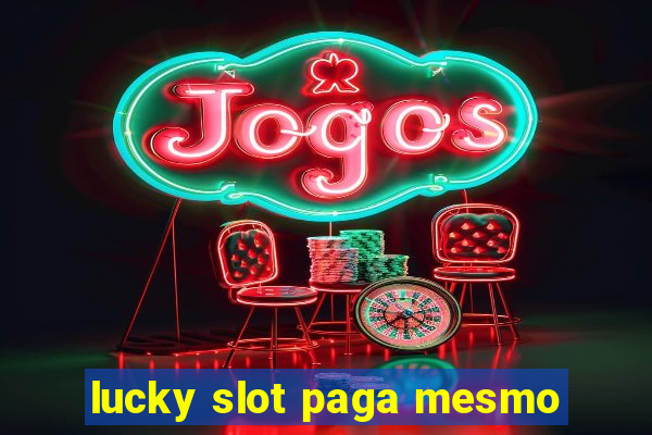 lucky slot paga mesmo