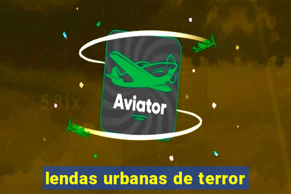 lendas urbanas de terror