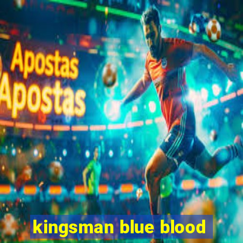 kingsman blue blood