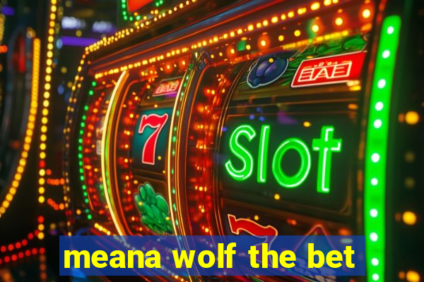 meana wolf the bet