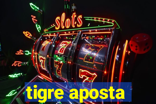 tigre aposta