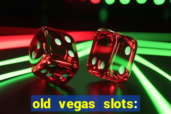 old vegas slots: casino games