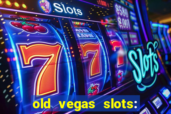 old vegas slots: casino games