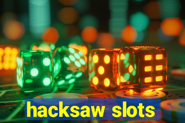 hacksaw slots