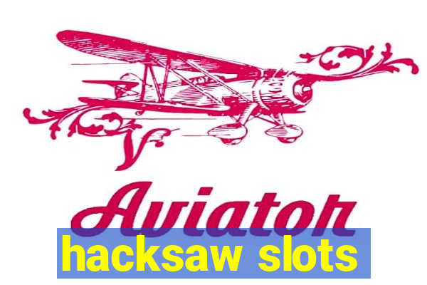 hacksaw slots